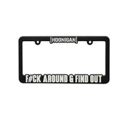 Black license plate frame with "HOONIGAN" at the top and "FCK AROUND & FIND OUT" at the bottom in bold white letters.